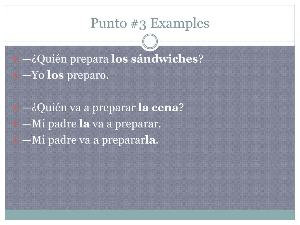 Punto #3 Examples —¿Quién prepara los sándwiches —Yo los preparo.