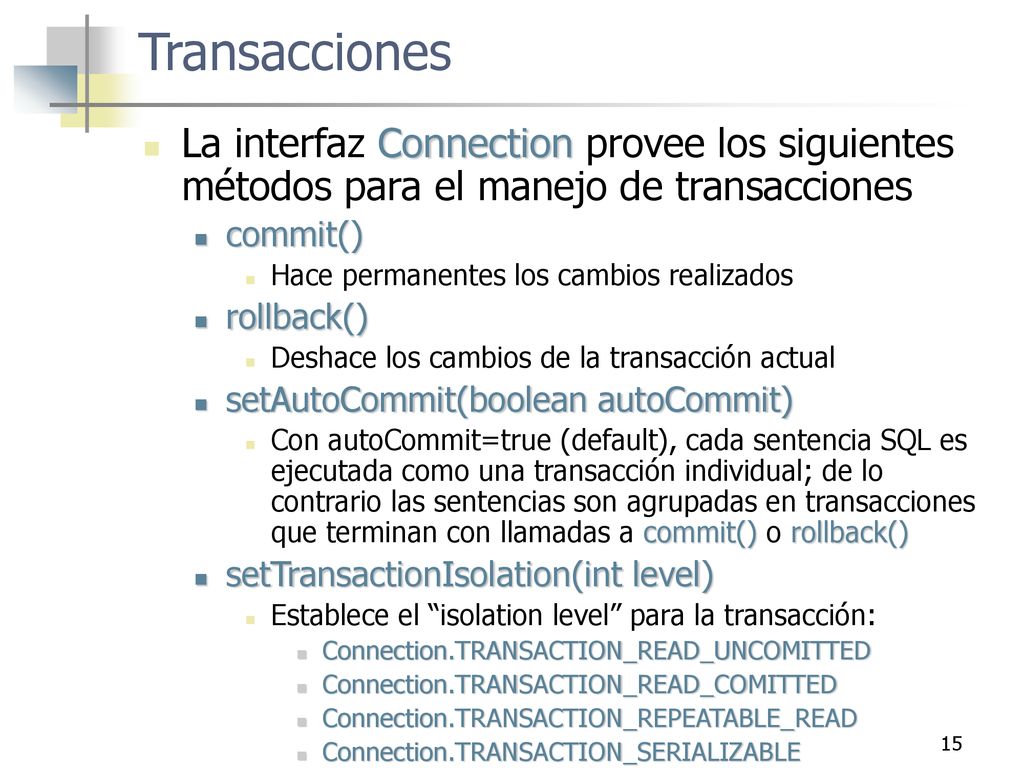 Transacciones La interfaz Connection provee los siguientes métodos para el manejo de transacciones.