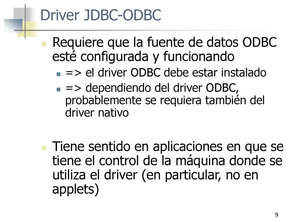 Driver JDBC-ODBC Requiere que la fuente de datos ODBC esté configurada y funcionando. => el driver ODBC debe estar instalado.