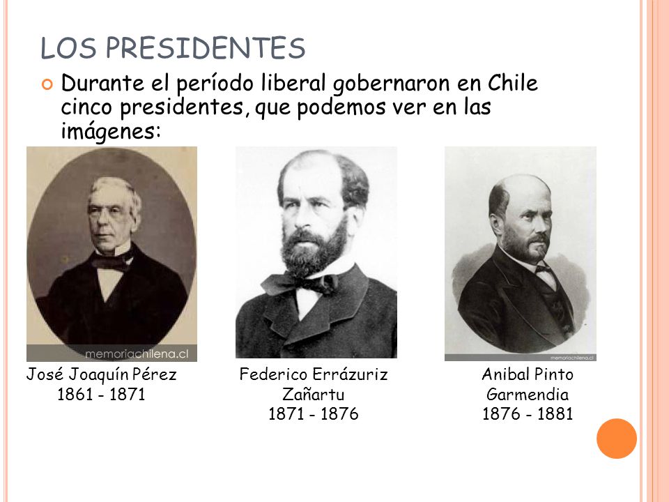 LOS PRESIDENTES Durante el período liberal gobernaron en Chile cinco presidentes, que podemos ver en las imágenes: