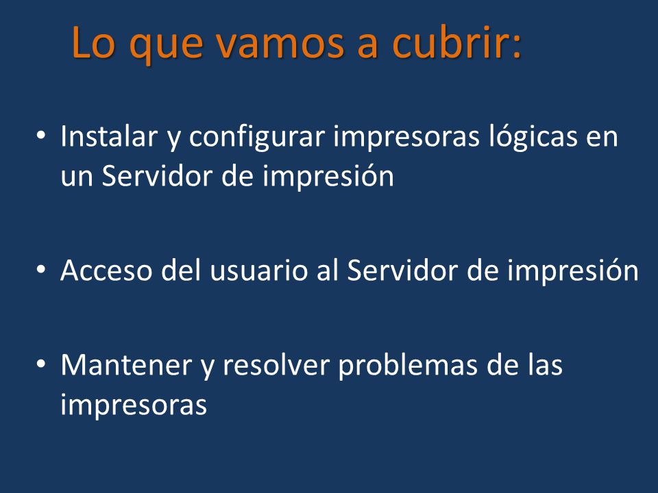Lo que vamos a cubrir: Instalar y configurar impresoras lógicas en un Servidor de impresión. Acceso del usuario al Servidor de impresión.