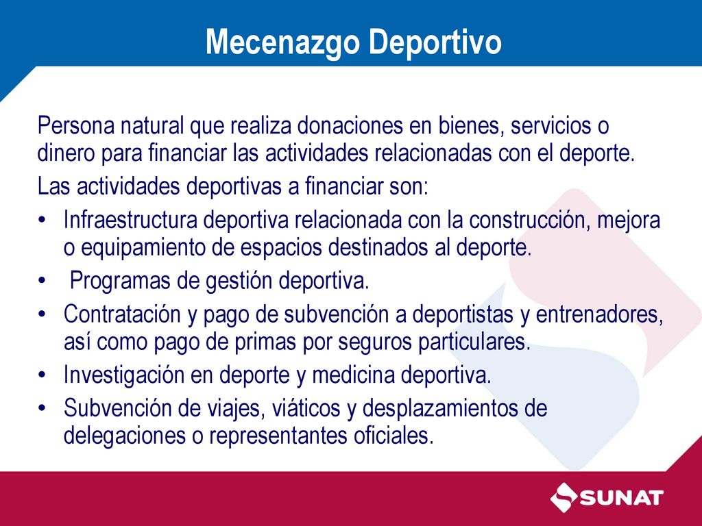 Mecenazgo Deportivo Persona natural que realiza donaciones en bienes, servicios o dinero para financiar las actividades relacionadas con el deporte.