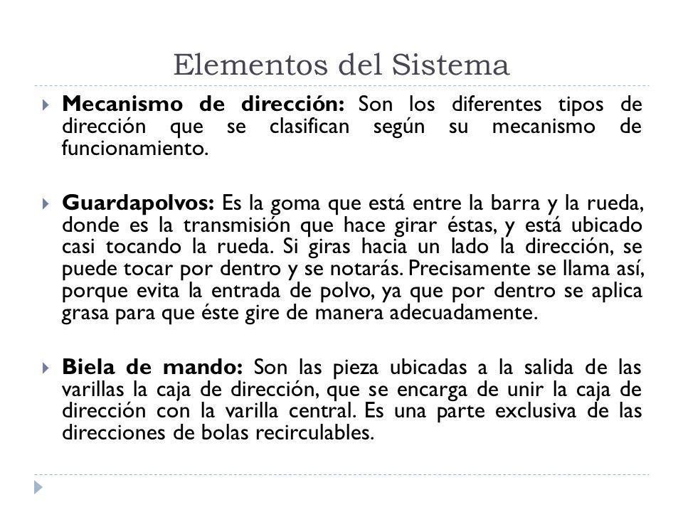 Elementos del Sistema Mecanismo de dirección: Son los diferentes tipos de dirección que se clasifican según su mecanismo de funcionamiento.
