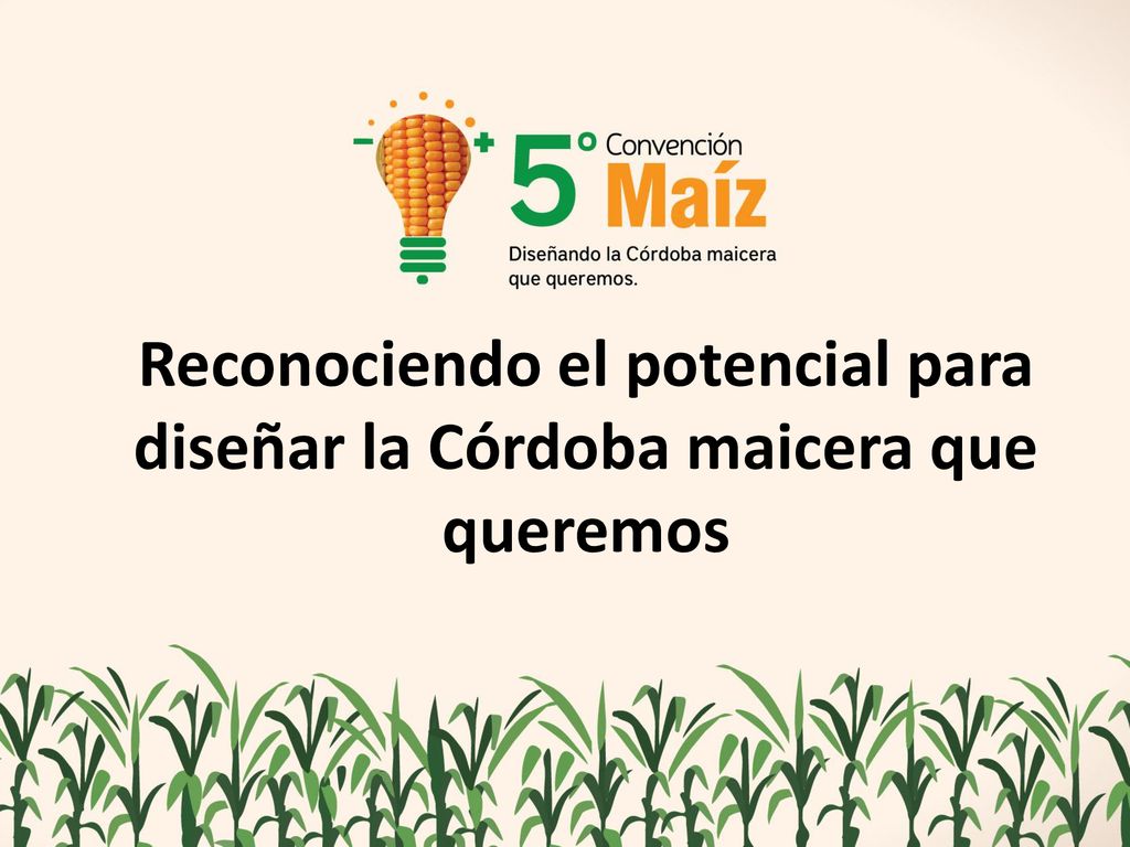 Reconociendo el potencial para diseñar la Córdoba maicera que queremos