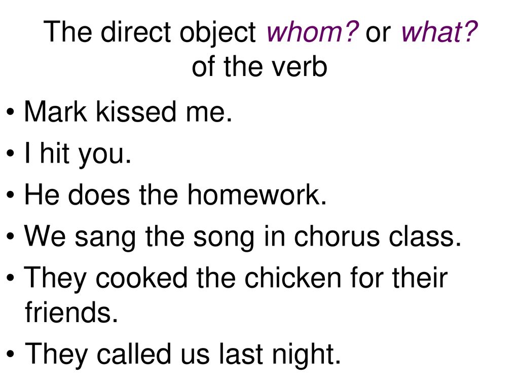 The direct object whom or what of the verb