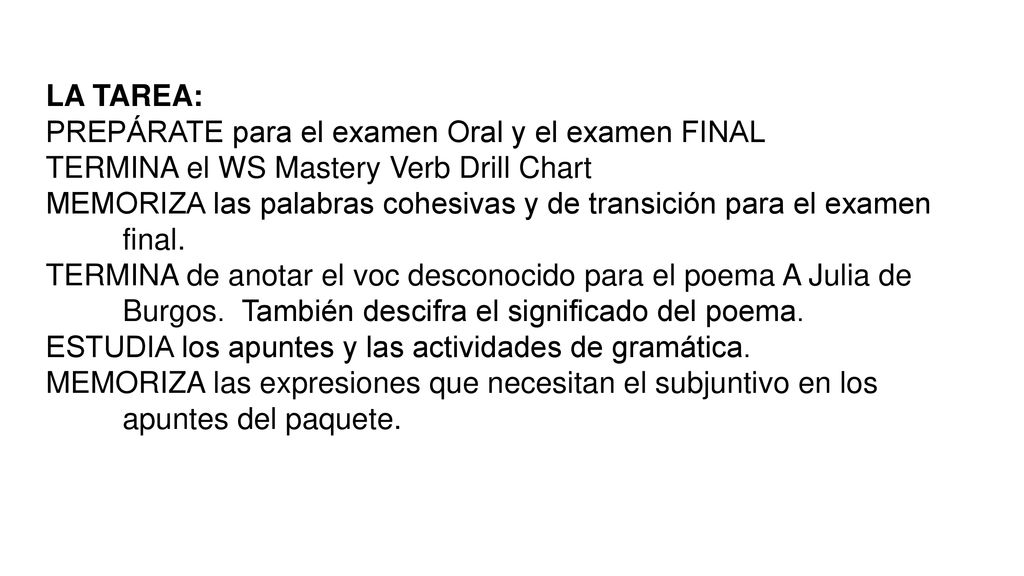 LA TAREA: PREPÁRATE para el examen Oral y el examen FINAL. TERMINA el WS Mastery Verb Drill Chart.