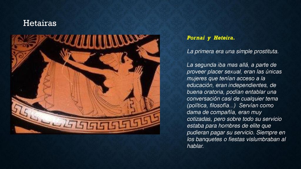 Hetairas Pornai y Heteira. La primera era una simple prostituta.