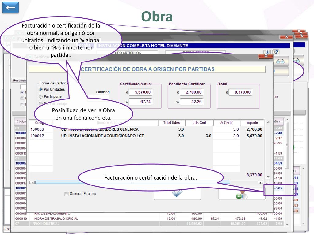 ← Obra. Facturación o certificación de la obra normal, a origen ó por unitarios. Indicando un % global o bien un% o importe por partida..