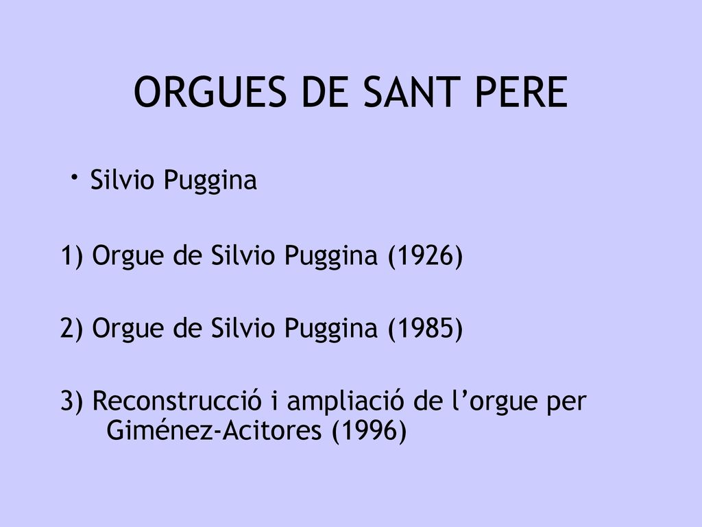ORGUES DE SANT PERE · Silvio Puggina 1) Orgue de Silvio Puggina (1926)