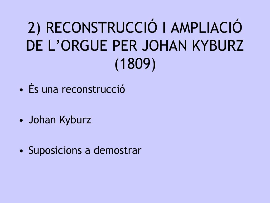 2) RECONSTRUCCIÓ I AMPLIACIÓ DE L’ORGUE PER JOHAN KYBURZ (1809)