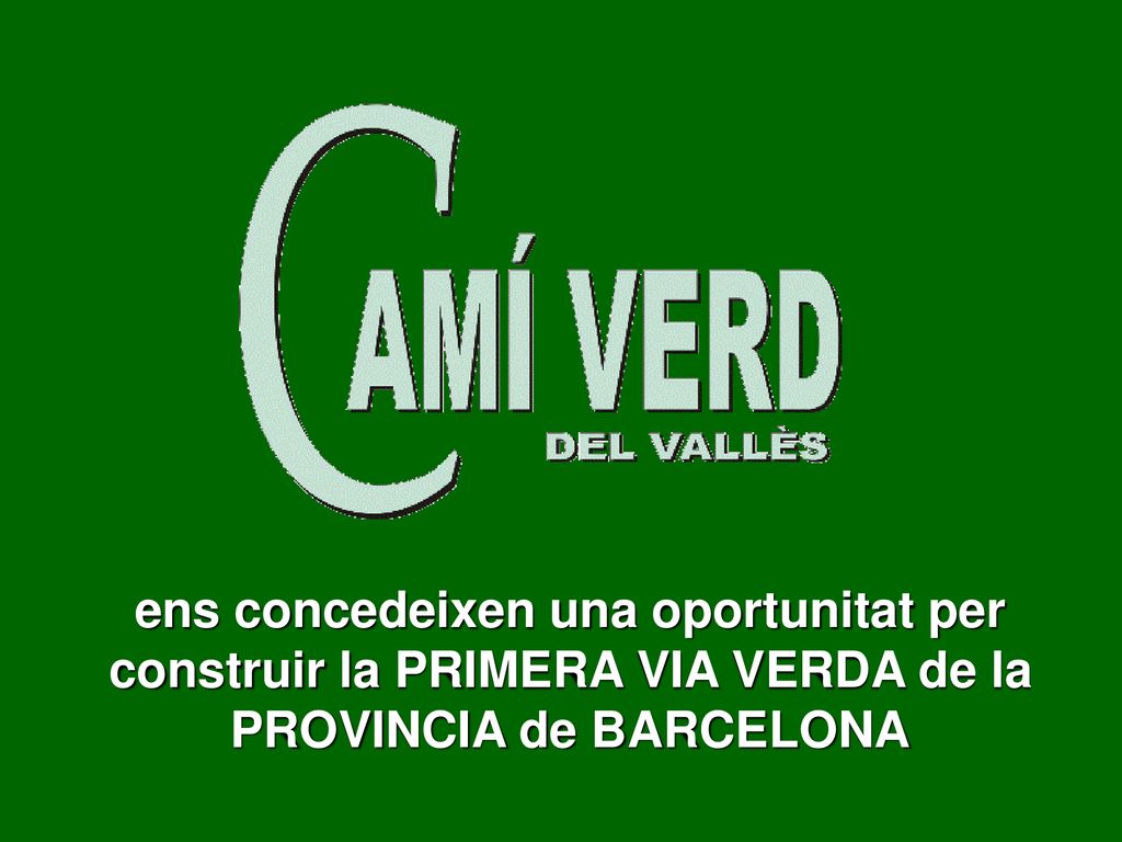 ens concedeixen una oportunitat per construir la PRIMERA VIA VERDA de la PROVINCIA de BARCELONA