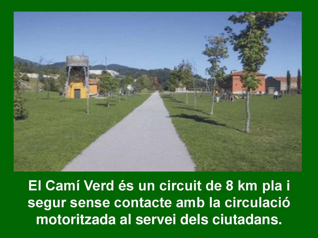 El Camí Verd és un circuit de 8 km pla i segur sense contacte amb la circulació motoritzada al servei dels ciutadans.