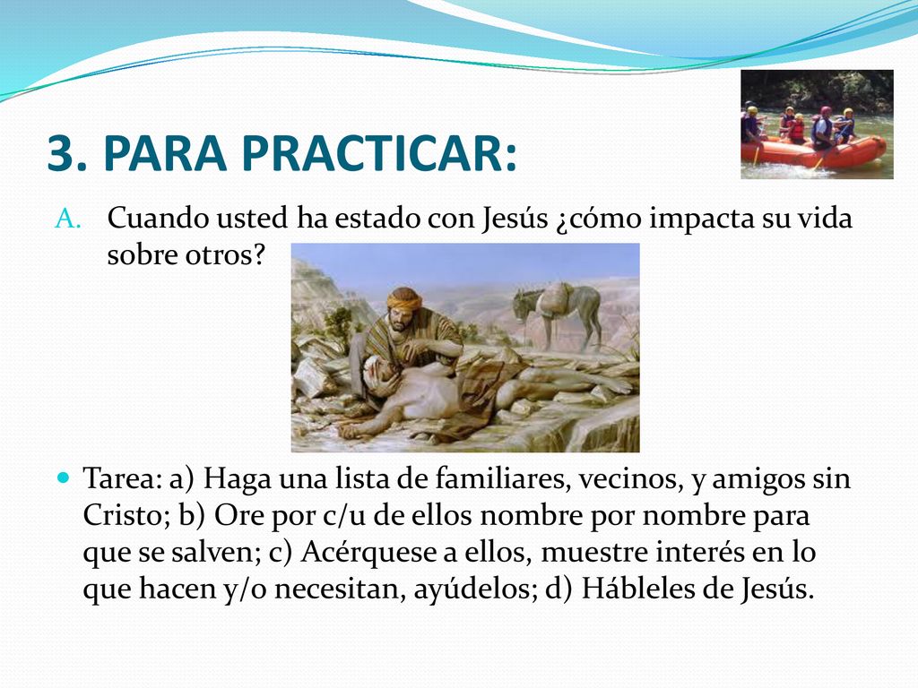 3. PARA PRACTICAR: Cuando usted ha estado con Jesús ¿cómo impacta su vida sobre otros