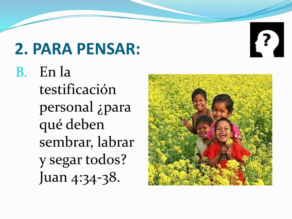 2. PARA PENSAR: En la testificación personal ¿para qué deben sembrar, labrar y segar todos.