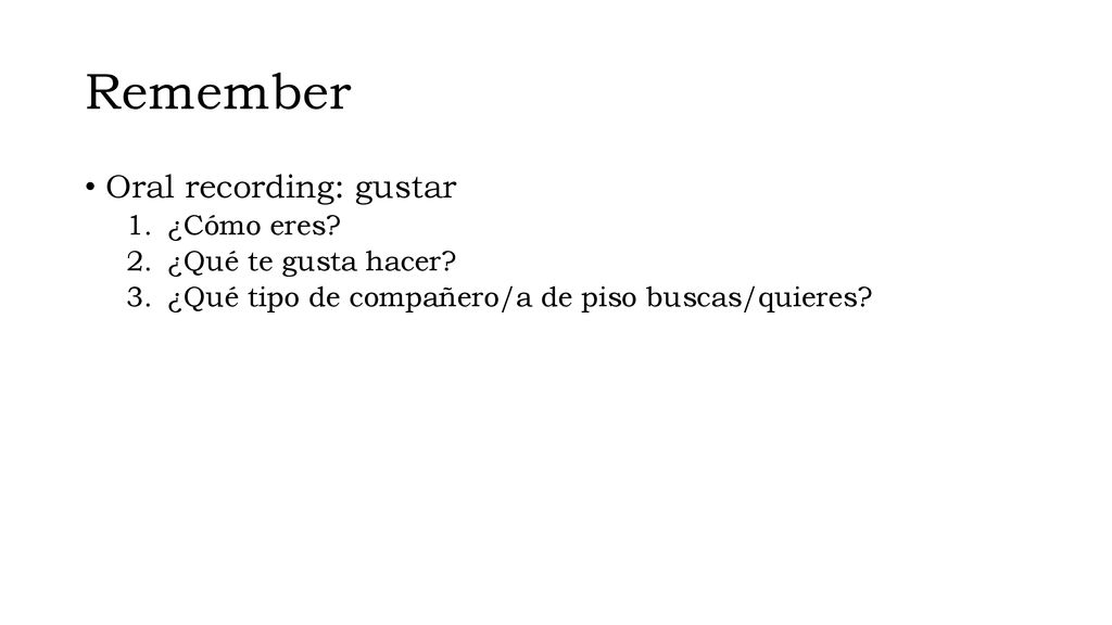 Remember Oral recording: gustar ¿Cómo eres ¿Qué te gusta hacer