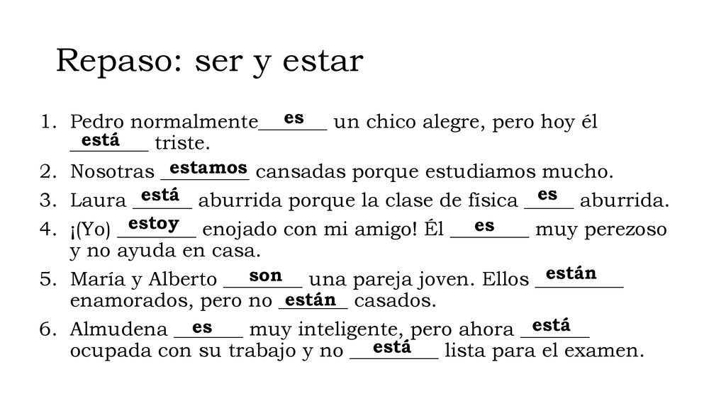 Repaso: ser y estar es. Pedro normalmente_______ un chico alegre, pero hoy él ________ triste.