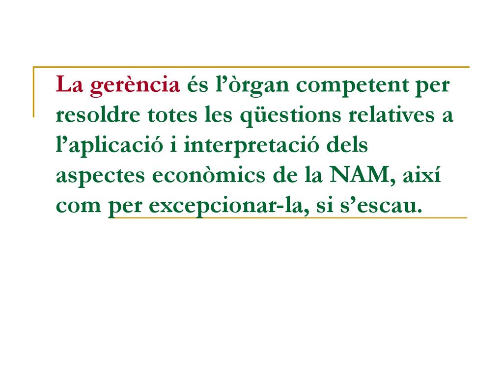 La gerència és l’òrgan competent per resoldre totes les qüestions relatives a l’aplicació i interpretació dels aspectes econòmics de la NAM, així com per excepcionar-la, si s’escau.