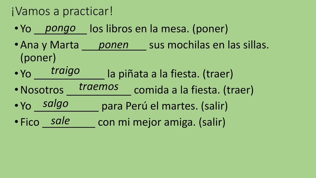¡Vamos a practicar! pongo Yo _________ los libros en la mesa. (poner)