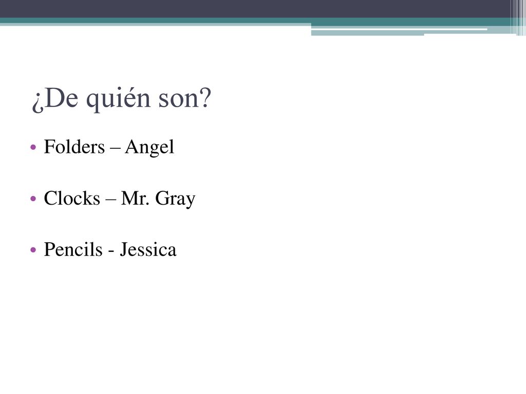 ¿De quién son Folders – Angel Clocks – Mr. Gray Pencils - Jessica