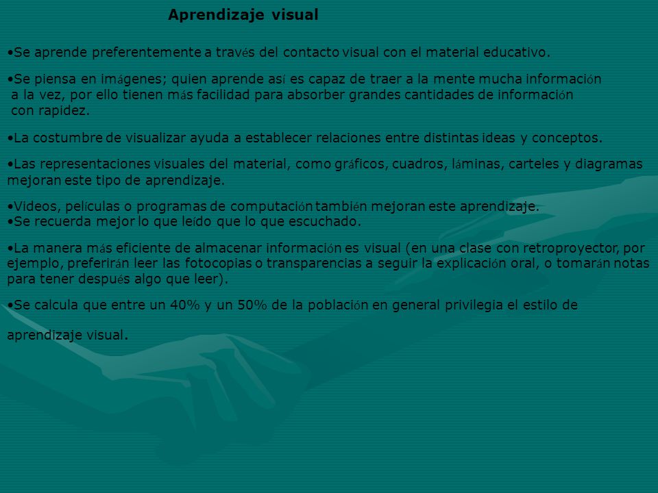 Aprendizaje visual Se aprende preferentemente a través del contacto visual con el material educativo.