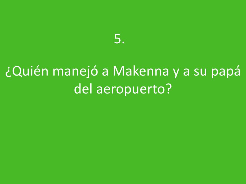 ¿Quién manejó a Makenna y a su papá del aeropuerto