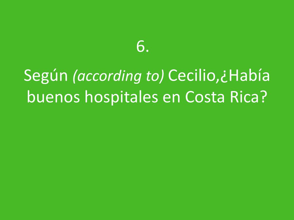 Según (according to) Cecilio,¿Había buenos hospitales en Costa Rica
