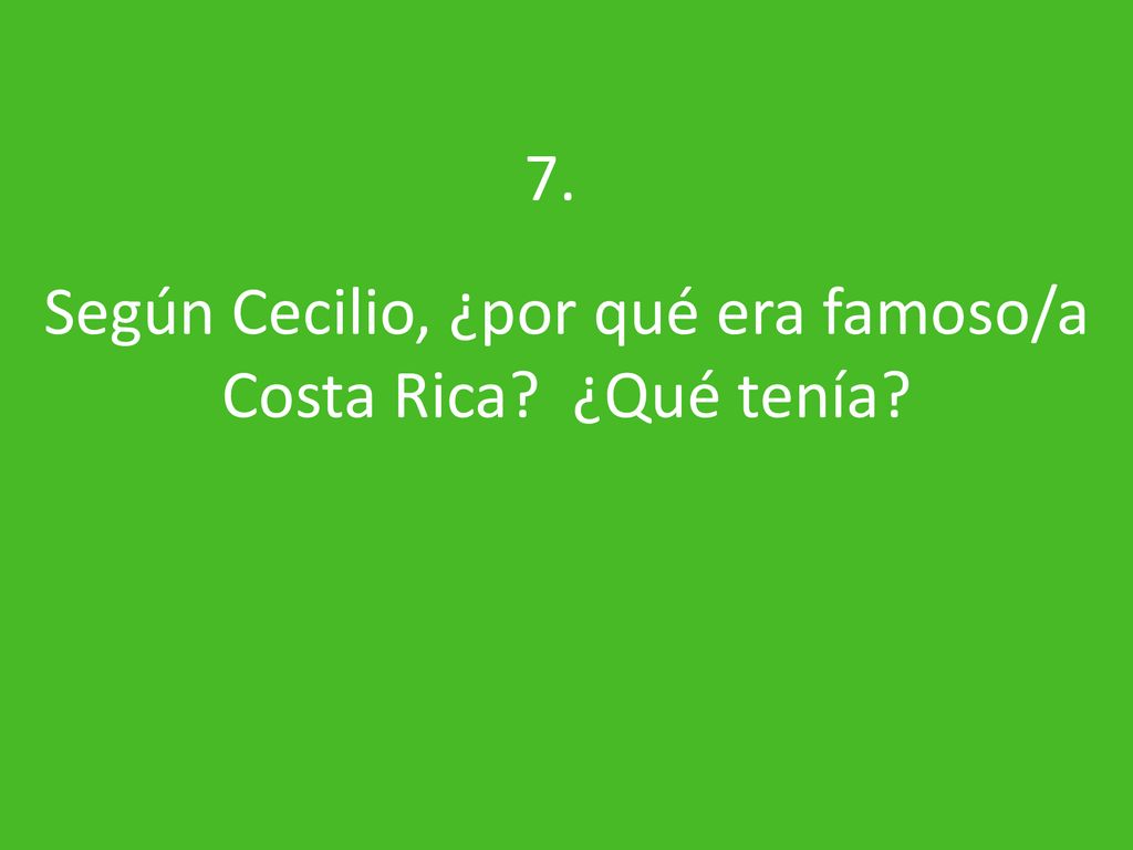 Según Cecilio, ¿por qué era famoso/a Costa Rica ¿Qué tenía
