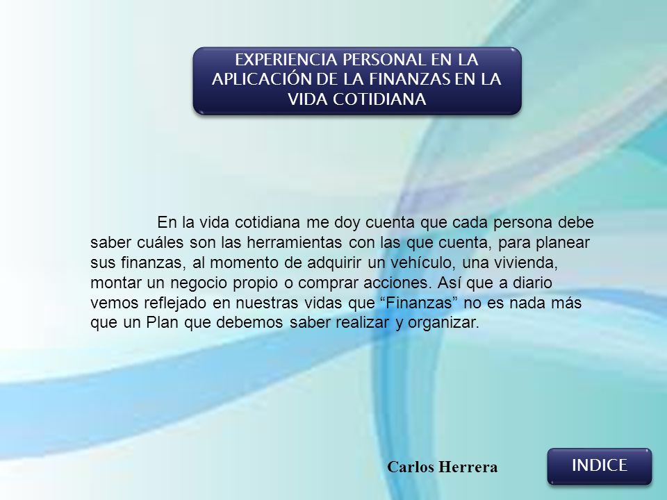 EXPERIENCIA PERSONAL EN LA APLICACIÓN DE LA FINANZAS EN LA VIDA COTIDIANA