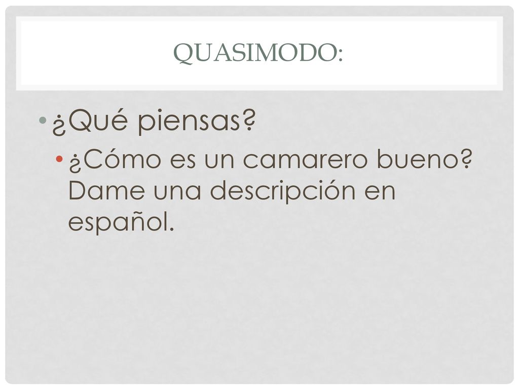 Quasimodo: ¿Qué piensas ¿Cómo es un camarero bueno Dame una descripción en español.