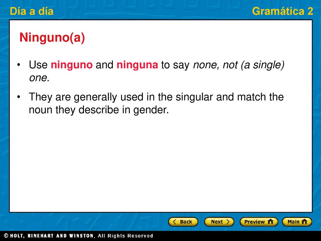 Ninguno(a) Use ninguno and ninguna to say none, not (a single) one.