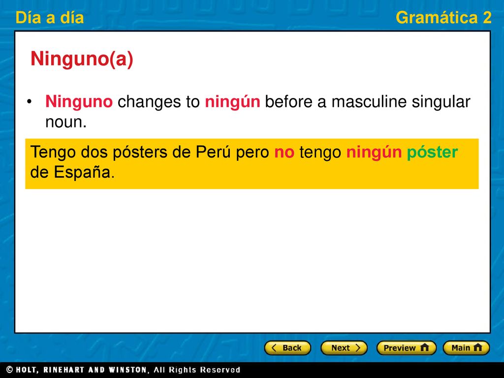 Ninguno(a) Ninguno changes to ningún before a masculine singular noun.