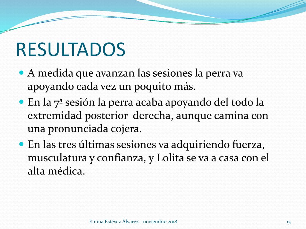 RESULTADOS A medida que avanzan las sesiones la perra va apoyando cada vez un poquito más.