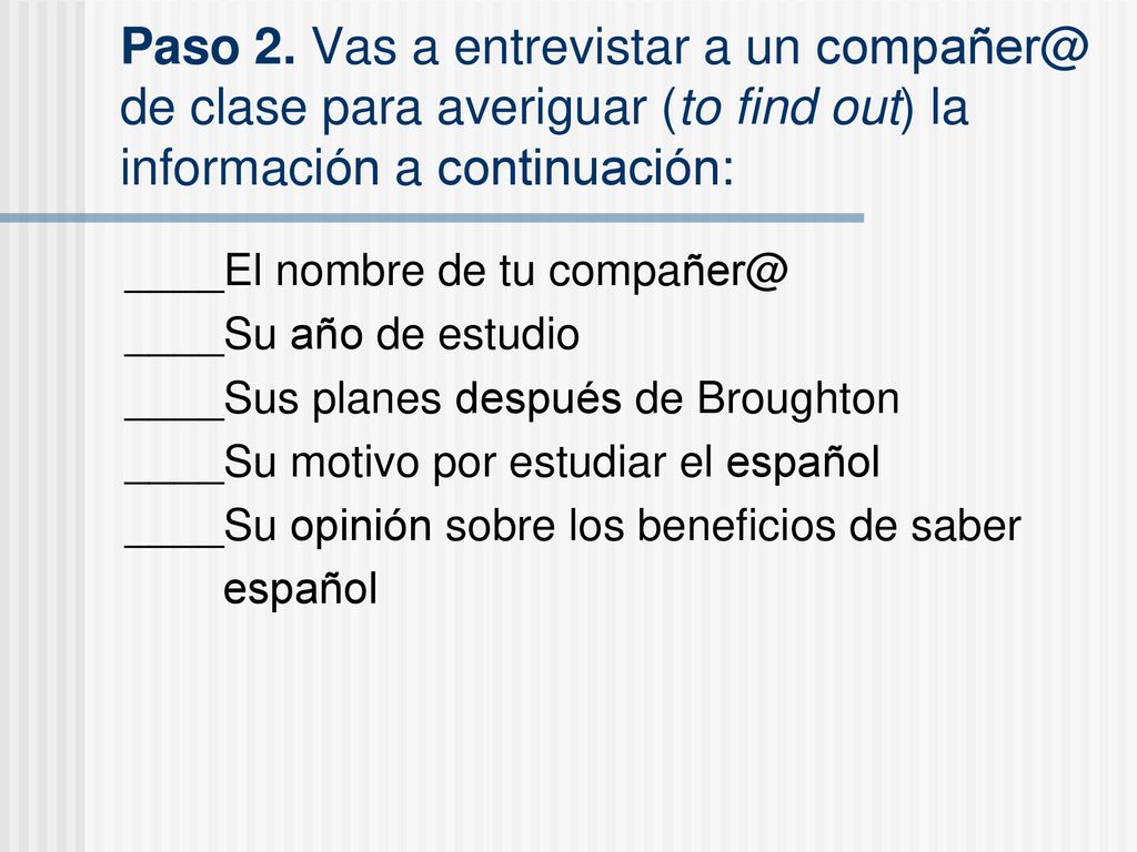 Paso 2. Vas a entrevistar a un de clase para averiguar (to find out) la información a continuación: