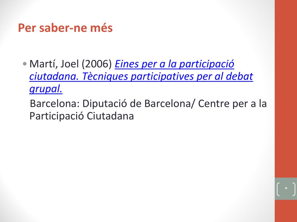 Per saber-ne més Martí, Joel (2006) Eines per a la participació ciutadana. Tècniques participatives per al debat grupal.