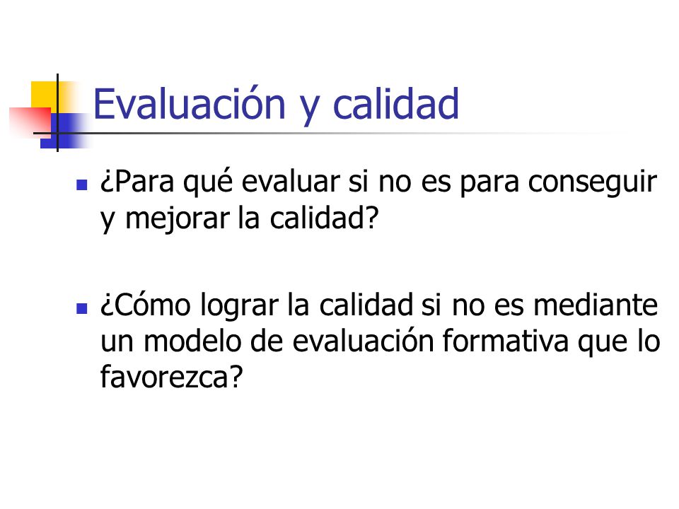Evaluación y calidad ¿Para qué evaluar si no es para conseguir y mejorar la calidad