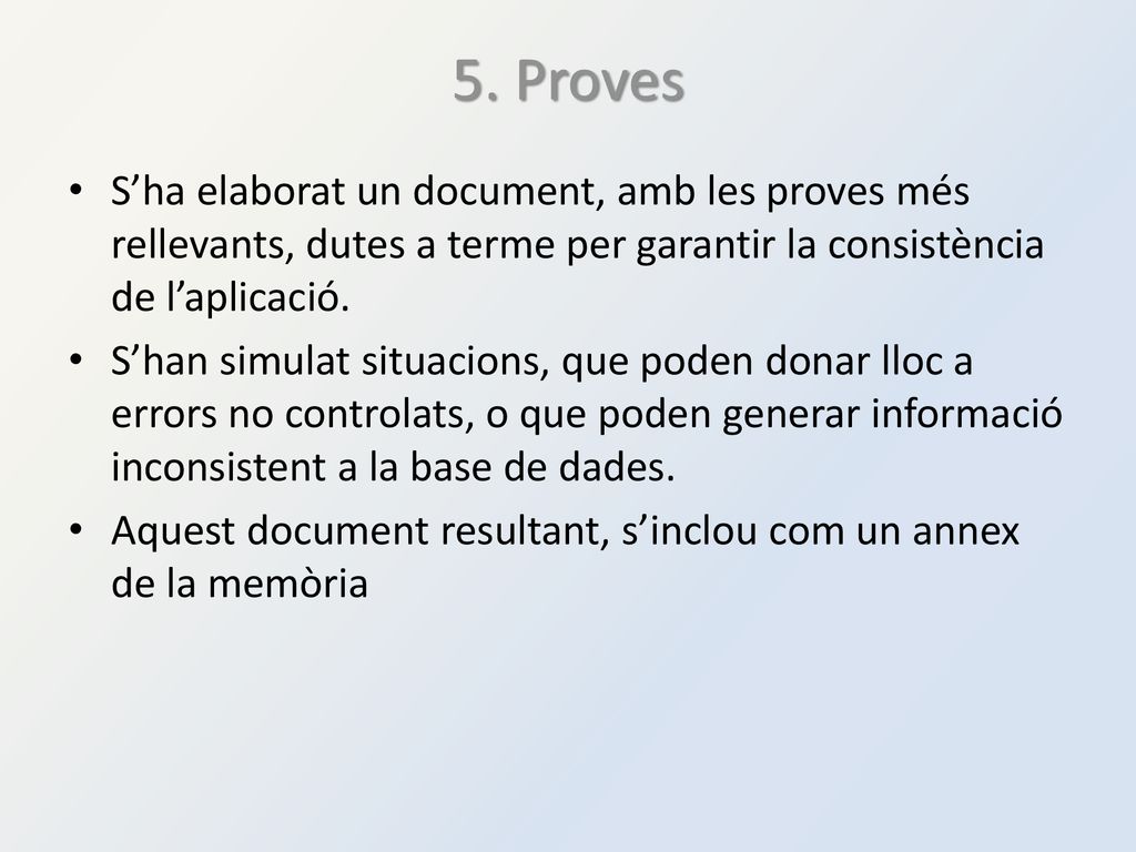 5. Proves S’ha elaborat un document, amb les proves més rellevants, dutes a terme per garantir la consistència de l’aplicació.