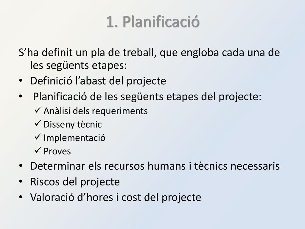 1. Planificació S’ha definit un pla de treball, que engloba cada una de les següents etapes: Definició l’abast del projecte.