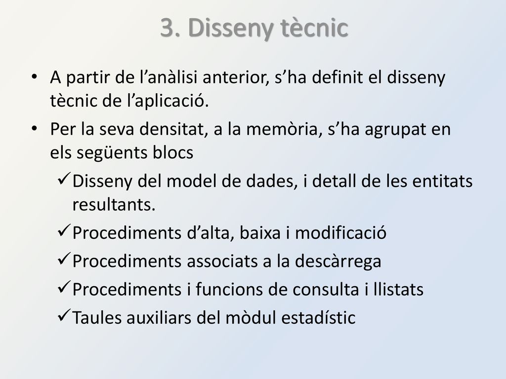 3. Disseny tècnic A partir de l’anàlisi anterior, s’ha definit el disseny tècnic de l’aplicació.