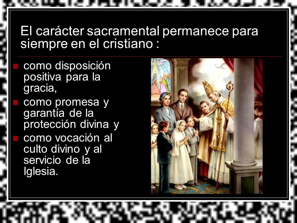 El carácter sacramental permanece para siempre en el cristiano :
