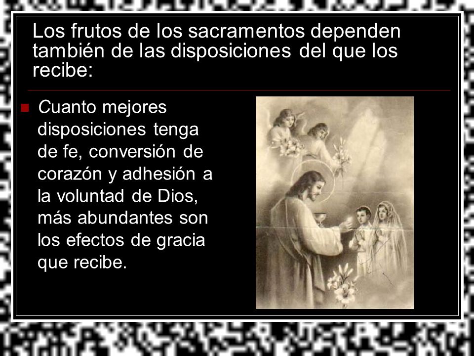 Los frutos de los sacramentos dependen también de las disposiciones del que los recibe: