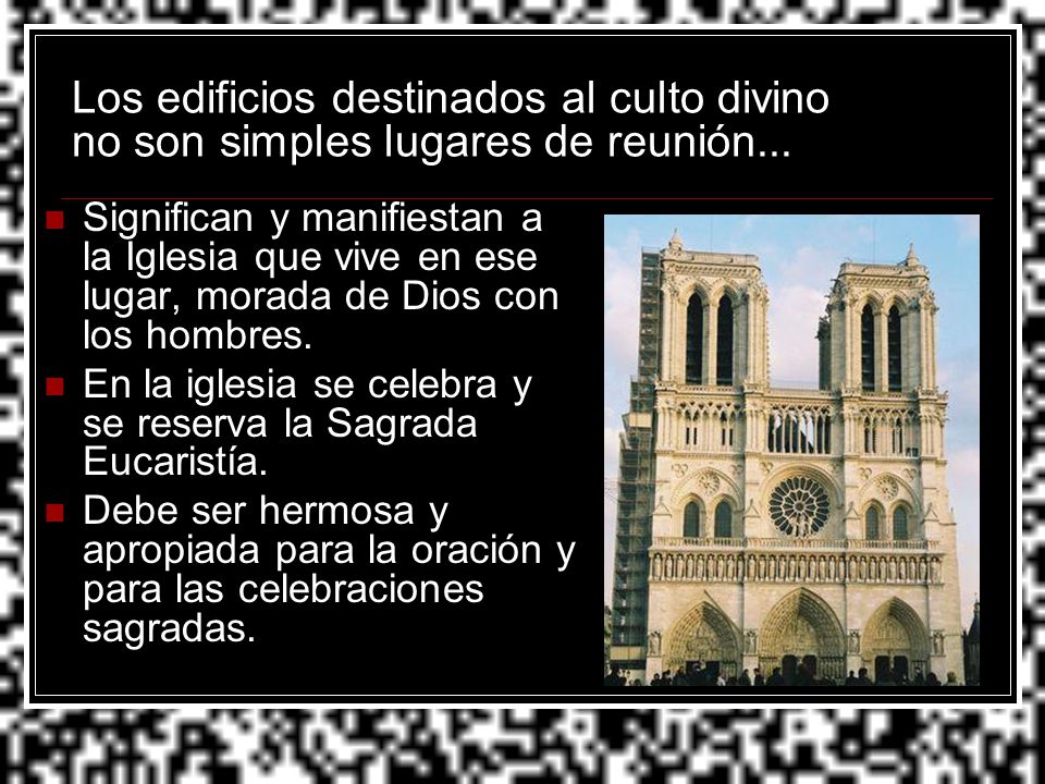 Los edificios destinados al culto divino no son simples lugares de reunión...