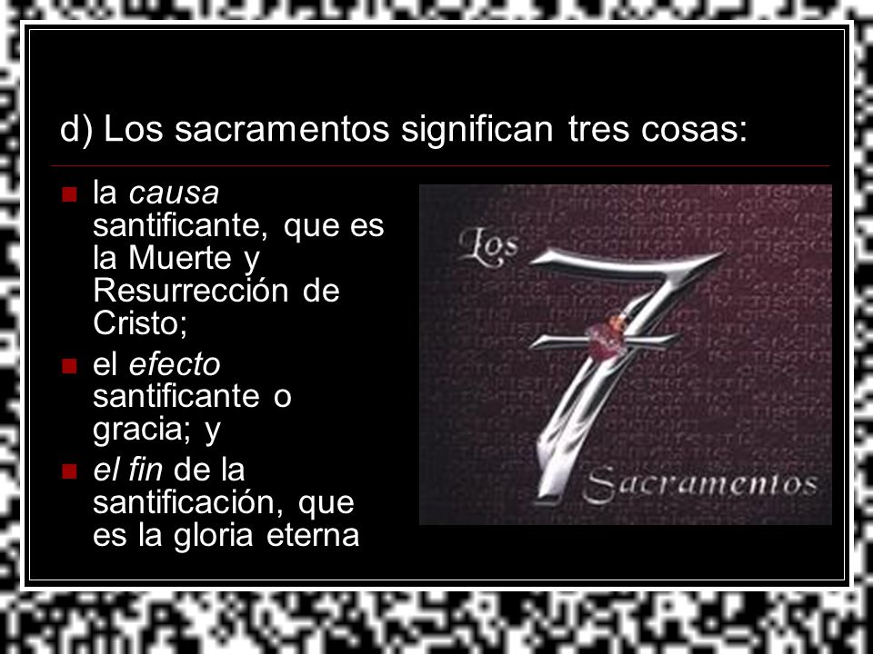 d) Los sacramentos significan tres cosas: