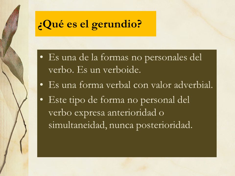 ¿Qué es el gerundio Es una de la formas no personales del verbo. Es un verboide. Es una forma verbal con valor adverbial.