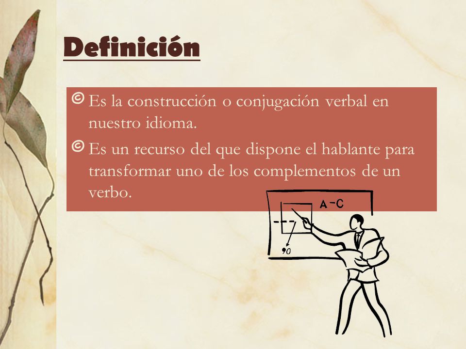 Definición Es la construcción o conjugación verbal en nuestro idioma.