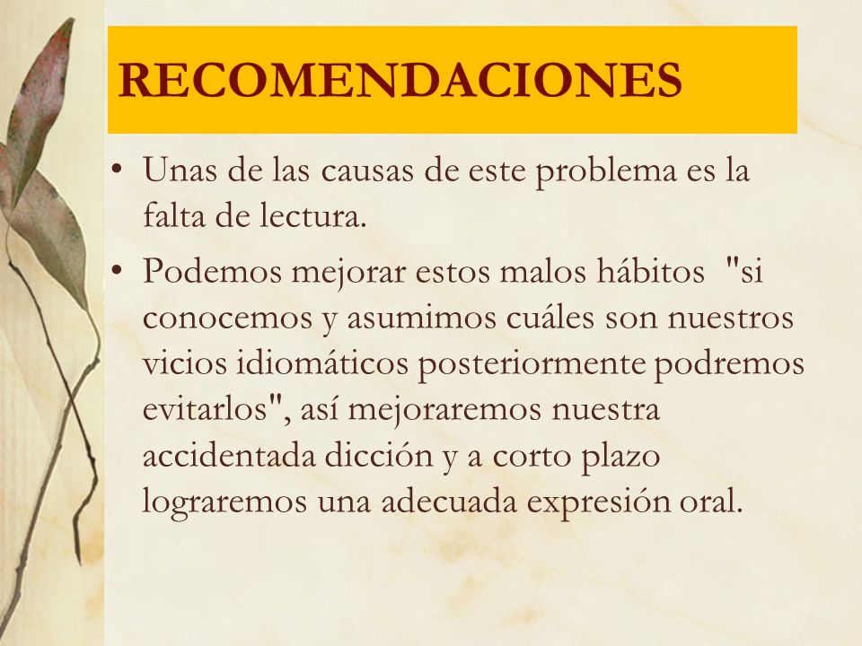 RECOMENDACIONES Unas de las causas de este problema es la falta de lectura.