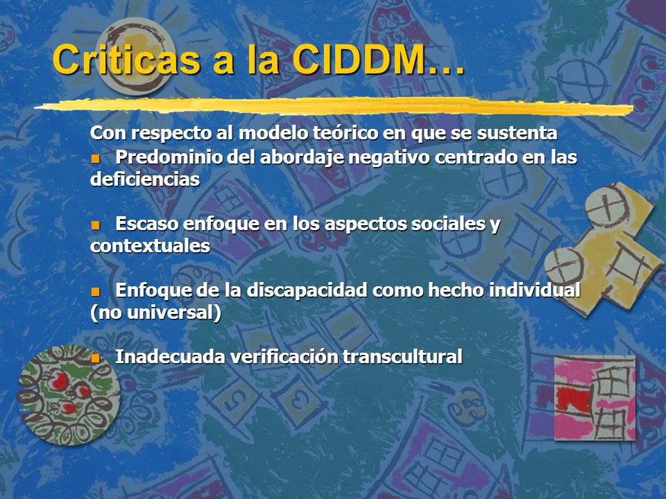 Criticas a la CIDDM… Con respecto al modelo teórico en que se sustenta