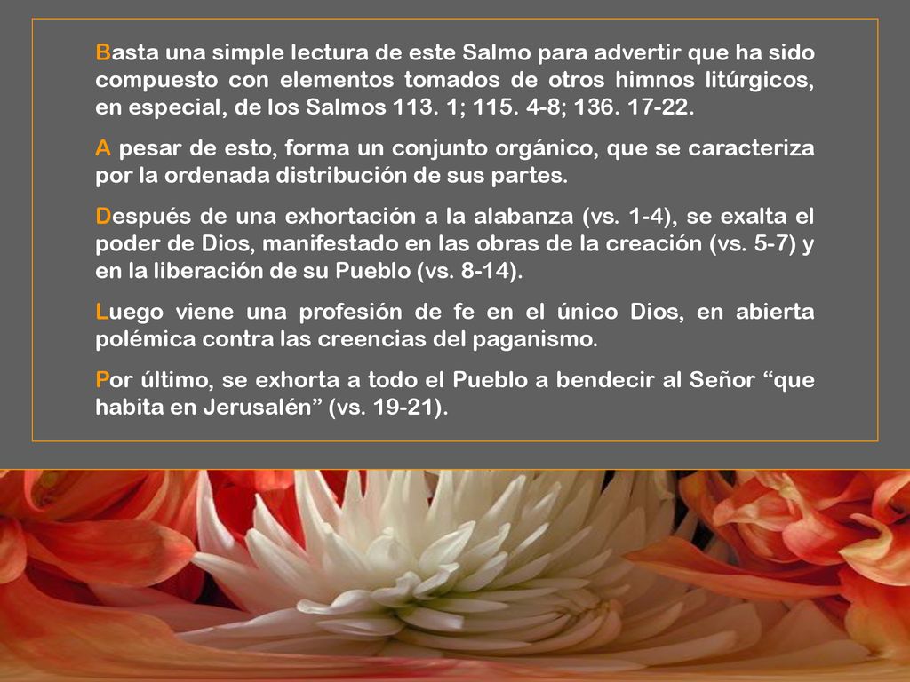 Basta una simple lectura de este Salmo para advertir que ha sido compuesto con elementos tomados de otros himnos litúrgicos, en especial, de los Salmos ; ;