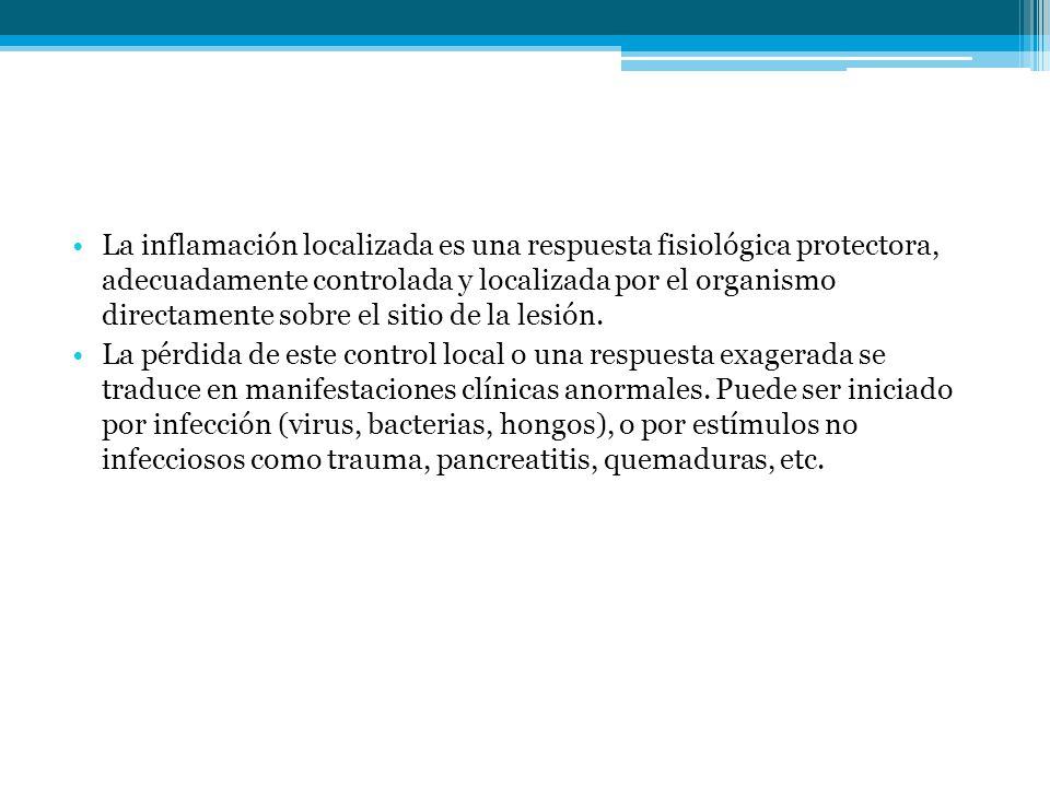 La inflamación localizada es una respuesta fisiológica protectora, adecuadamente controlada y localizada por el organismo directamente sobre el sitio de la lesión.