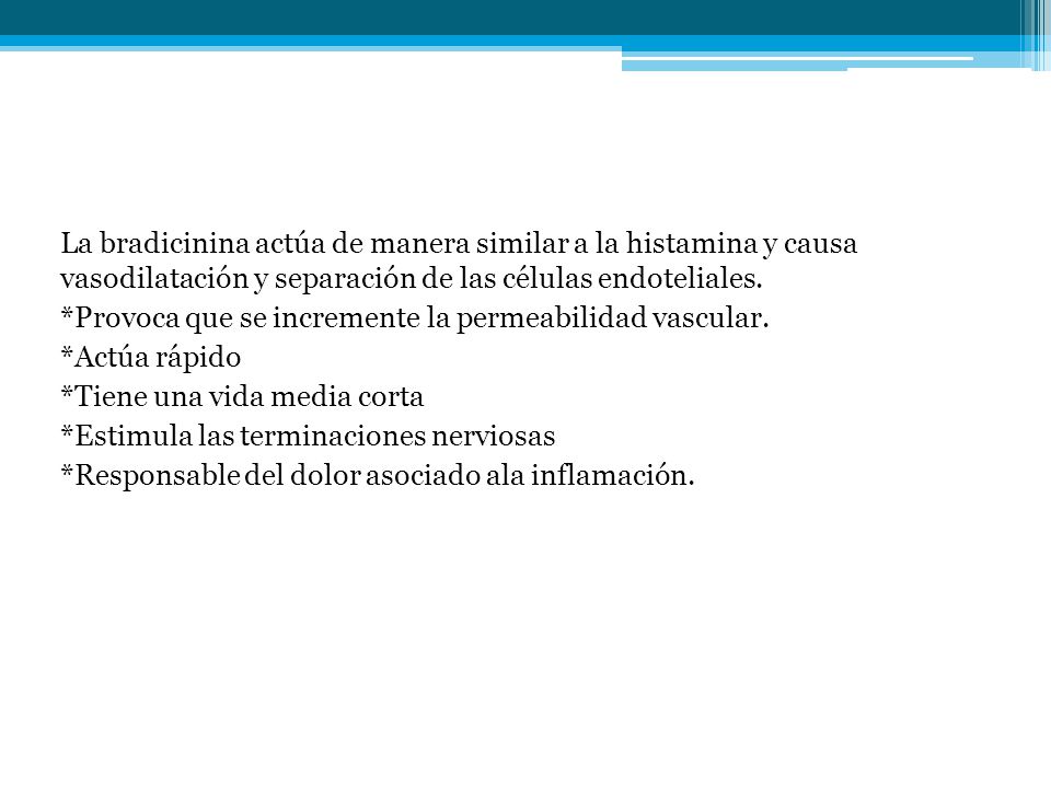 La bradicinina actúa de manera similar a la histamina y causa vasodilatación y separación de las células endoteliales.
