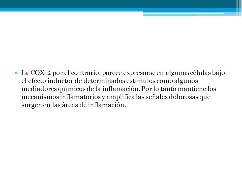 La COX-2 por el contrario, parece expresarse en algunas células bajo el efecto inductor de determinados estímulos como algunos mediadores químicos de la inflamación.